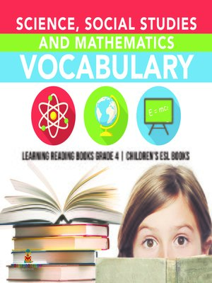 cover image of Science, Social Studies and Mathematics Vocabulary--Learning Reading Books Grade 4--Children's ESL Books